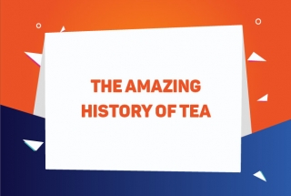 THE AMAZING HISTORY OF TEA